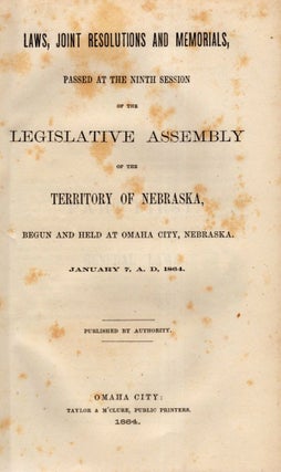 Laws, Joint Resolutions and Memorials, Passed at the Ninth Session of the Legislative Assembly of the Territory of Nebraska, Begun and Held at Omaha City, Nebraska. January 7, A. D., 1864.