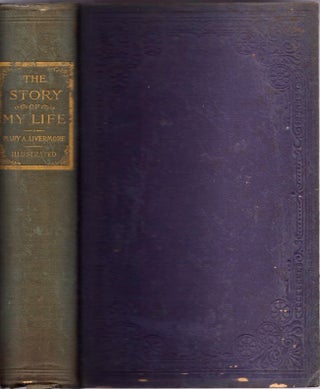 Item #7493 The Story of My Life or The Sunshine and Shadow of Seventy Years. Mary A. Livermore,...