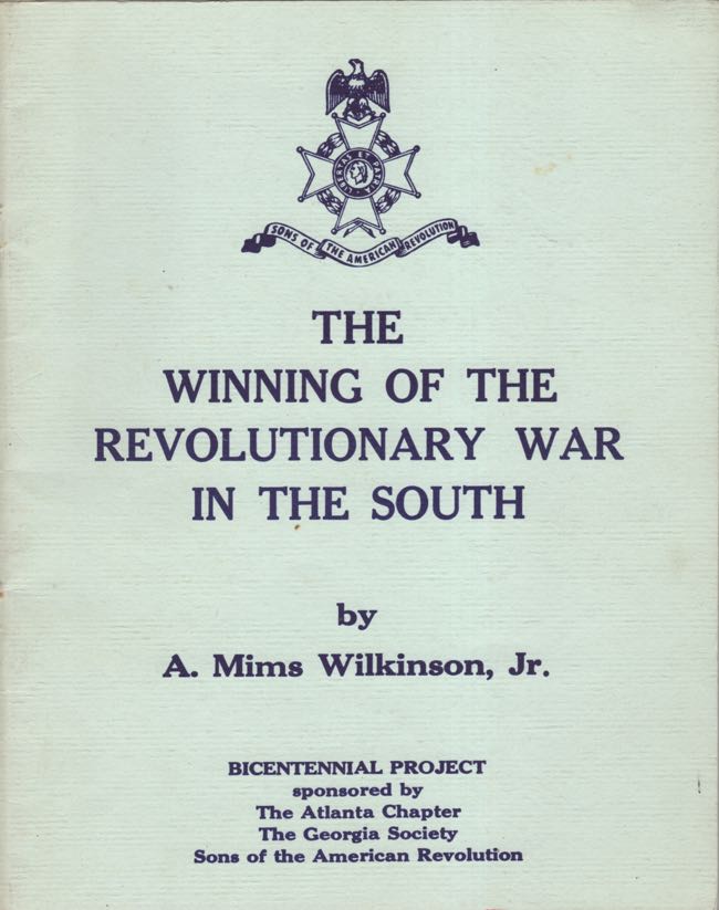 Item #7536 The Winning of the Revolutionary War in the South From Camden to Yorktown August 1780 - October 1781. A. Mims Jr Wilkinson.