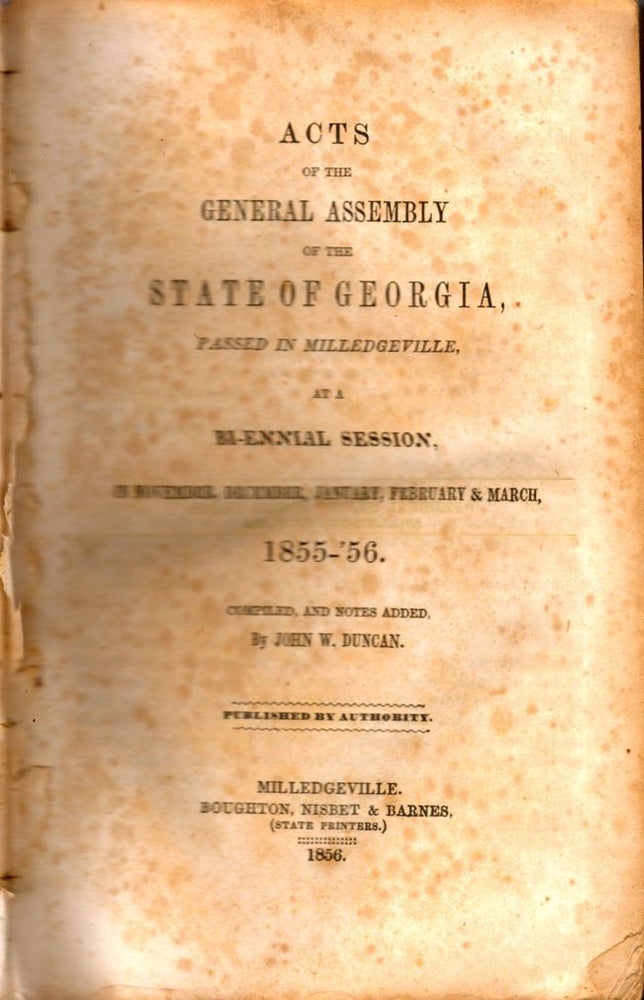 Item #8294 Acts of the General Assembly of the State of Georgia, Passed in Milledgeville, At A Bi-Ennial Session, In November, December, January, February & March, 1855-'56. John W. Duncan, with notes added.