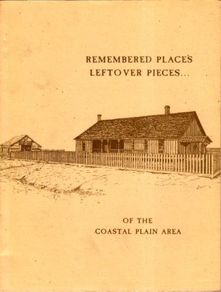 Item #8383 Remembered Places and Left Over Pieces...of The Coastal Plain Area. Coastal Plain Area...