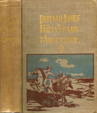 Item #8775 Buffalo Jones' Forty Years of Adventure. Colonel Henry Inman, compiler
