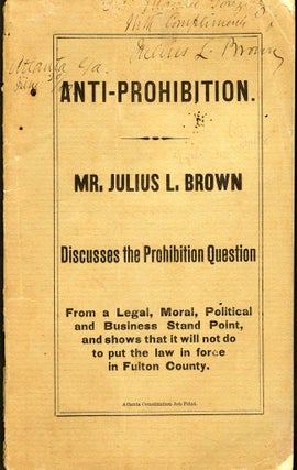 Item #8946 Anti-Prohibition. Mr. Julius L. Brown Discusses the Prohibition Question from a Legal,...