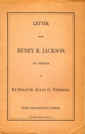 Item #9205 Letter From Henry R. Jackson, of Georgia, to Ex-Senator Allen G. Thurman. With...