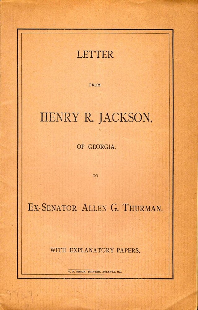 Item #9205 Letter From Henry R. Jackson, of Georgia, to Ex-Senator Allen G. Thurman. With Explanatory Papers. Henry R. Jackson.