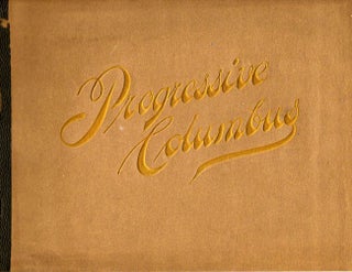 Item #9254 Progressive Columbus, 1827-1902 A Record of Her Growth As A Great City. M. Ohlander,...