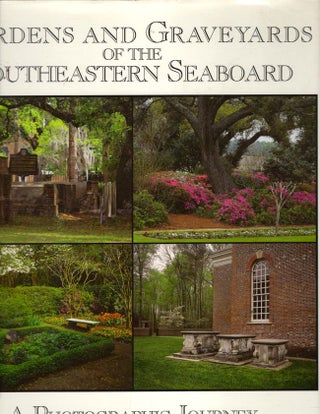 Item #9424 Gardens and Graveyards of the Southeastern Seaboard: A Photographic Journey. Henry...