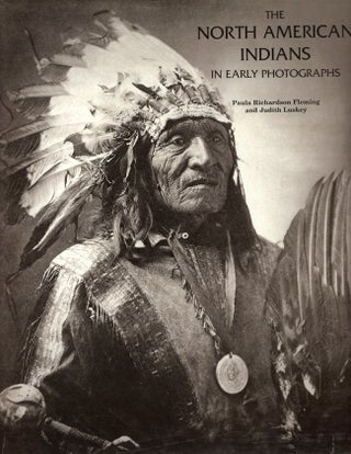 Item #9549 The North American Indians In Early Photographs. Paula Richardson Fleming, Judith Luskey