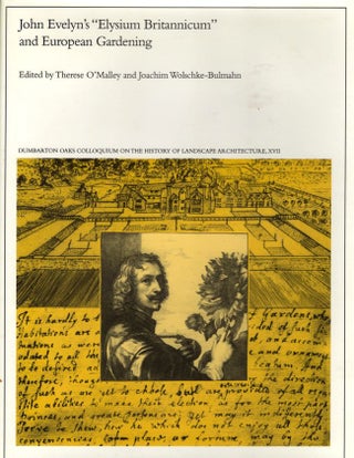 Item #9600 John Evelyn's "Elysium Britannicum" and European Gardening. Terese O' Malley, Thomas,...