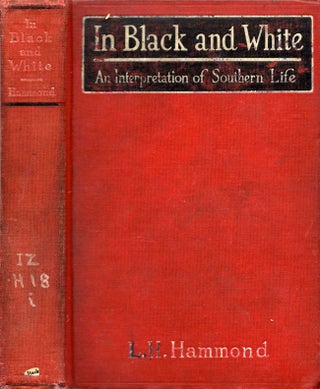 Item #9702 In Black and White: An Interpretation of Southern Life. L. H. Hammond