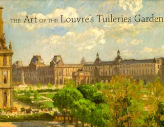 Item #9757 The Art of the Louvre's Tuileries Garden. Laura D. Corey, et. al