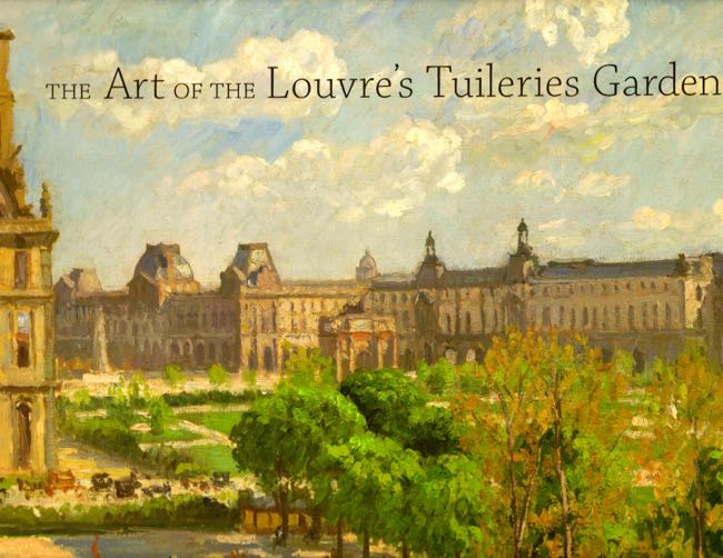 Item #9757 The Art of the Louvre's Tuileries Garden. Laura D. Corey, et. al.