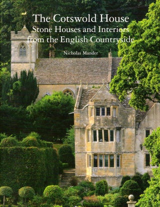 Item #9764 The Cotswold House: Stone Houses and Interiors From the English Countryside. Nicholas...