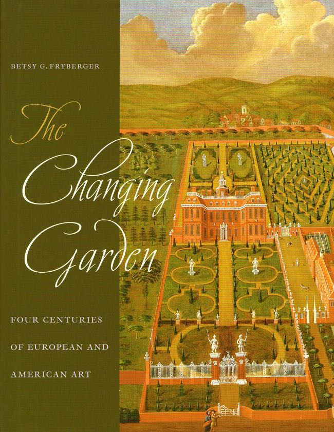 Item #9771 The Changing Garden: Four Centuries of European and American Art. Betsy G. Fryberger.